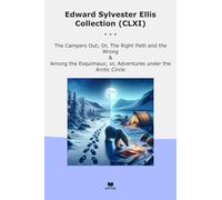 Edward Sylvester Ellis Collection (CLXI): Campers Right Path Wrong Among Esquimaux Adventures Under Arctic Circle (Top Classics)