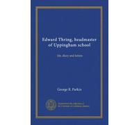 Edward Thring, headmaster of Uppingham school: life, diary and letters