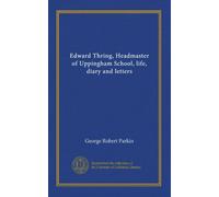 Edward Thring, Headmaster of Uppingham School, life, diary and letters