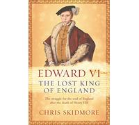 Edward VI: The Lost King of England
