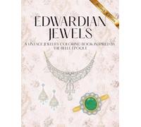 Edwardian Jewels: A Vintage Jewelry Coloring Book Inspired by the Belle Époque (Eras of Elegance: Antique Jewelry Coloring Series)