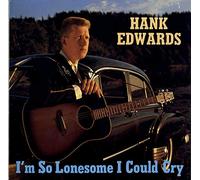 EDWARDS, Hank I'm So Lonesome I Could Cry