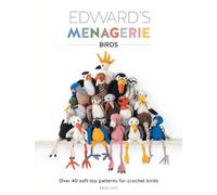 Edward'S Menagerie - Birds: Over 40 Soft Toy Patterns for Crochet Birds