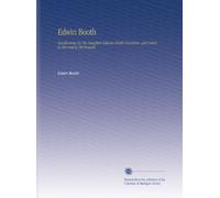 Edwin Booth: Recollections by His Daughter Edwina Booth Grossman, and Letters to Her and to His Friends.