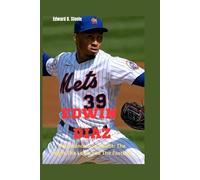 Edwin Diaz: Dominance and Doubt: The Highs,The Lows,and The Fastball