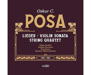 Edwin Fardini, Juliette Journaux, Eva Zavaro, Quat - Oskar C. Posa: Lieder, Violin Sonata, String Quart