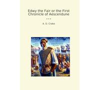 Edwy the Fair or the First Chronicle of Aescendune (Classic Books)