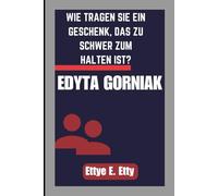 EDYTA GORNIAK: WIE TRAGEN SIE EIN GESCHENK, DAS ZU SCHWER ZUM HALTEN IST?