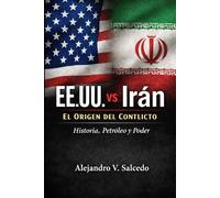 EE.UU. vs Irán: El Origen del Conflicto: Historia, Petróleo y Poder