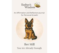 Eeebee’s Wisdom: Bee Still, You Are Already Enough: An Affirmation and Reflection Journal for Personal Growth