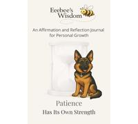 Eeebee’s Wisdom: Patience Has Its Own Strength: An Affirmation and Reflection Journal for Personal Growth