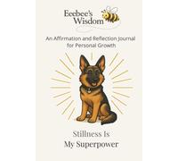 Eeebee’s Wisdom: Stillness Is My Superpower: An Affirmation and Reflection Journal for Personal Growth