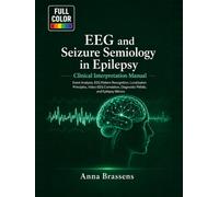 EEG and Seizure Semiology in Epilepsy Clinical Interpretation Manual: Event Analysis, EEG Pattern Recognition, Localization Principles, Video-EEG Correlation, Diagnostic Pitfalls, and Epilepsy Mimics