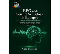 EEG and Seizure Semiology in Epilepsy Clinical Interpretation Manual: Event Analysis, EEG Pattern Recognition, Localization Principles, Video-EEG Correlation, Diagnostic Pitfalls, and Epilepsy Mimics