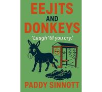 Eejits and Donkeys: A Memoir of Everyday Disasters and Daft Schemes (The Eejit Chronicles)