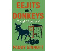 Eejits and Donkeys: A Memoir of Everyday Disasters and Daft Schemes (The Eejit Chronicles)