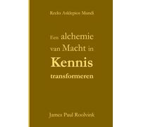 Een alchemie van Macht in Kennis transformeren: Verhandeling over de Lichten in de Geheimen Gegeven aan Degene die in Retraite gaat (Reeks Asklepios Mundi)
