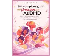 Een complete gids voor vrouwen met AuDHD: Inzicht in je neurodivergente brein, herstel van burn-out en het creëren van systemen die werken