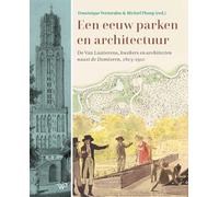 Een eeuw parken en architectuur: De Van Lunterens, kwekers en architecten naast de Domtoren, 1803-1910