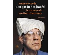 Een gat in het hoofd: Leven en werk van Heere Heeresma (Open Domein, 61)