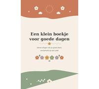 Een klein boekje voor goede dagen: kleine dingen die je goed doen, verzameld op een plek