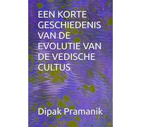 EEN KORTE GESCHIEDENIS VAN DE EVOLUTIE VAN DE VEDISCHE CULTUS