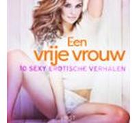 Een Vrije Vrouw: 10 Sexy Erotische Verhalen (audiolibro)