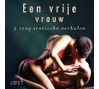 Een Vrije Vrouw - 3 Sey Erotische Verhalen (audiolibro)