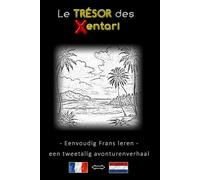 Eenvoudig Frans leren - Een tweetalig avonturenverhaal - De Schat van de Xentari ⇔ Le Trésor des Xentari - Leer Frans eenvoudig en effectief en breid ... - Frans - Avonturenroman voor jong en oud