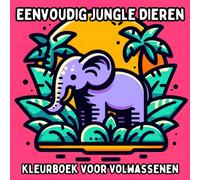 Eenvoudig Jungle Dieren Kleurboek voor Volwassenen: Simpele en Grote Jungle Dierenontwerpen voor Ontspannend en Stressvrij Kleuren