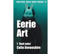 Eerie Art: Short dark stories (Twisted Short Stories)