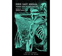 Eerie East Anglia: Fearful Tales of Field and Fen: 52 (Tales of the Weird)