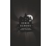 Eerie Echoes: Haunted Places Across Continents