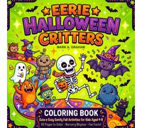 Eerie Halloween Critters Coloring Book: 50 Cute n Cozy Comfy Fall and Not So Scary Creatures and Monsters Color Fill Book, with Funny Nursery Rhymes and Fun Facts for Kids Ages 4-8!