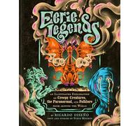 Eerie Legends: An Illustrated Exploration of Creepy Creatures, the Paranormal, and Folklore from around the World