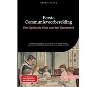 Eerste Communievoorbereiding: Een Spirituele Gids voor het Sacrament:Praktische begeleiding voor gezinnen bij de geloofsvorming, ceremonie en feestelijke viering van de eerste heilige communie: 1