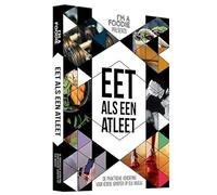 Eet als een atleet: de praktische verdieping voor iedere sporter op elk niveau (I'm a Foodie presents)