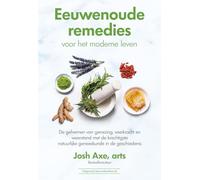 Eeuwenoude remedies voor het moderne leven: de geheimen van genezing, veerkracht en weerstand met de krachtigste natuurlijke geneeskunde in de geschiedenis