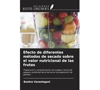 Efecto de diferentes métodos de secado sobre el valor nutricional de las frutas: Preparación y caracterización de rodajas y harina de papaya y potencial de la harina en la preparación de galletas