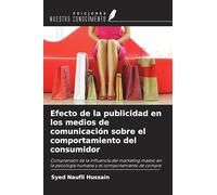 Efecto de la publicidad en los medios de comunicación sobre el comportamiento del consumidor: Comprensión de la influencia del marketing masivo en la psicología humana y el comportamiento de compra