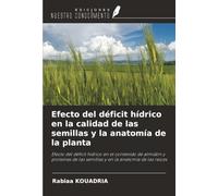 Efecto del déficit hídrico en la calidad de las semillas y la anatomía de la planta: Efecto del déficit hídrico en el contenido de almidón y proteínas de las semillas y en la anatomía de las raíces