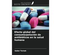 Efecto global del consumo/polución de antibióticos en la salud humana