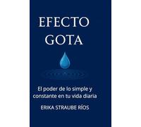 EFECTO GOTA: El poder de lo simple y constante en tu vida diaria