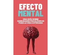 Efecto Mental: Una guía psicológica sobre habilidades para la vida cotidiana