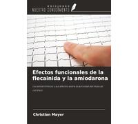 Efectos funcionales de la flecainida y la amiodarona: Los antiarrítmicos y sus efectos sobre la actividad del músculo cardíaco