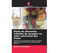 Efeito de diferentes métodos de secagem no valor nutricional das frutas: Preparação e caracterização de fatias e farinha de papaia e potencial da farinha na preparação de biscoitos