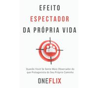 Efeito Espectador da Própria Vida: Quando Você Se Sente Mais Observador do que Protagonista do Seu Próprio Caminho (Síndromes e Neuroefeitos: Como o ... ou Potencializa a Performance Acadêmica)