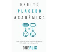 Efeito Placebo Acadêmico: Como Rituais de Estudo Dão Falsa Sensação de Eficácia - Sem Aprendizagem Real (Síndromes e Neuroefeitos: Como o Cérebro Sabota ou Potencializa a Performance Acadêmica)