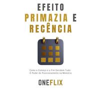 Efeito Primazia e Recência: Como o Começo e o Fim Decidem Tudo: O Poder do Posicionamento na Memória (Síndromes e Neuroefeitos: Como o Cérebro Sabota ou Potencializa a Performance Acadêmica)