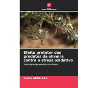 Efeito protetor dos produtos da oliveira contra o stress oxidativo: Valorização dos produtos da oliveira